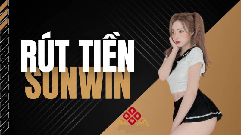 Điều kiện để rút tiền Sunwin
